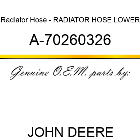 Radiator Hose - RADIATOR HOSE, LOWER A-70260326