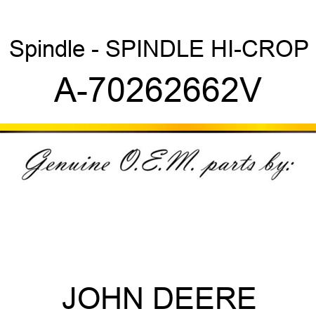 Spindle - SPINDLE, HI-CROP A-70262662V