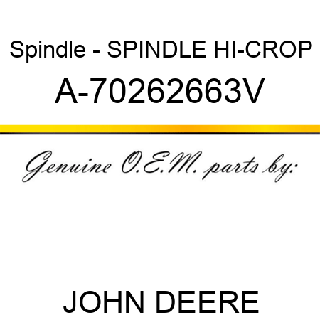 Spindle - SPINDLE, HI-CROP A-70262663V