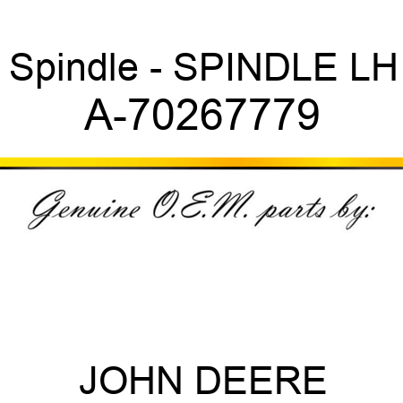 Spindle - SPINDLE, LH A-70267779