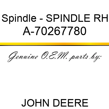 Spindle - SPINDLE, RH A-70267780