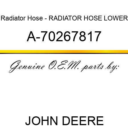 Radiator Hose - RADIATOR HOSE, LOWER A-70267817