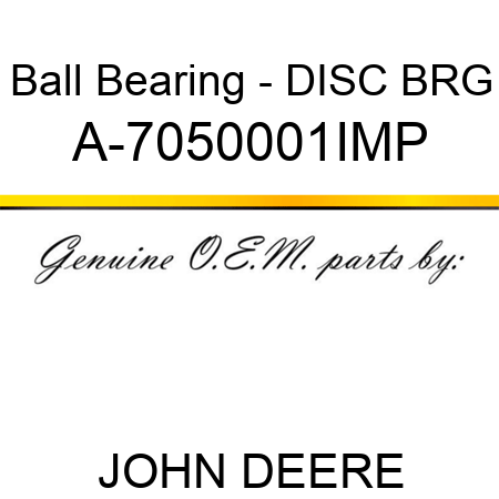 Ball Bearing - DISC BRG A-7050001IMP