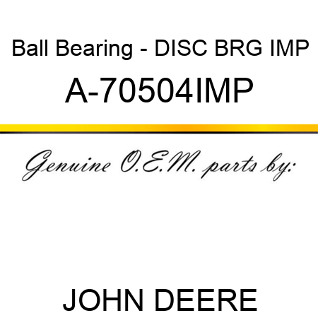 Ball Bearing - DISC BRG IMP A-70504IMP