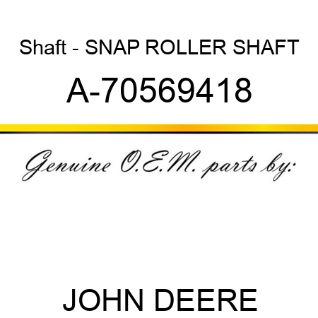 Shaft - SNAP ROLLER SHAFT A-70569418