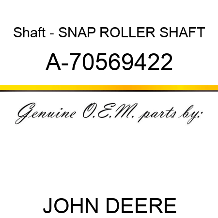 Shaft - SNAP ROLLER SHAFT A-70569422