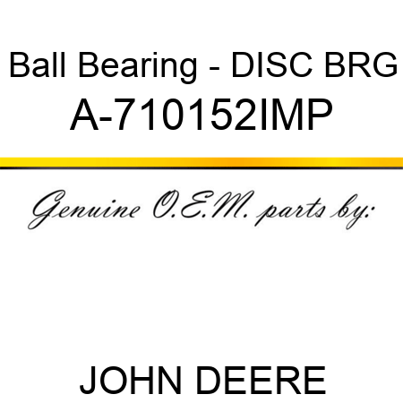 Ball Bearing - DISC BRG A-710152IMP