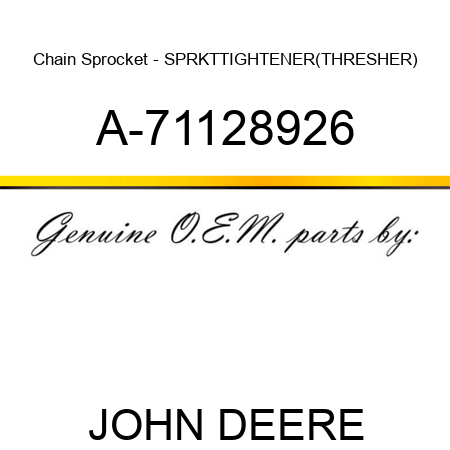 Chain Sprocket - SPRKT,TIGHTENER(THRESHER) A-71128926