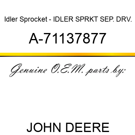 Idler Sprocket - IDLER SPRKT, SEP. DRV. A-71137877