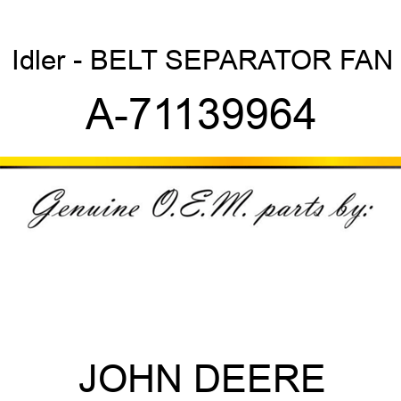 Idler - BELT, SEPARATOR FAN A-71139964