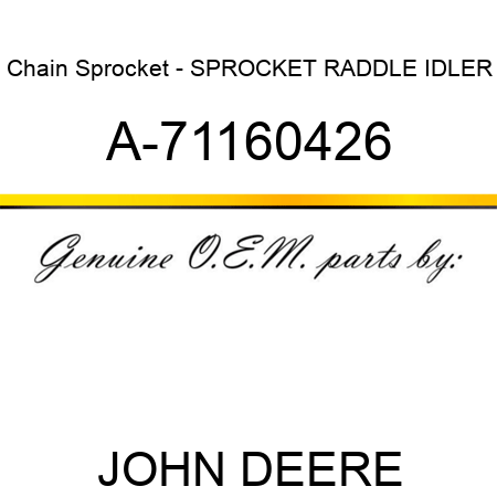 Chain Sprocket - SPROCKET, RADDLE IDLER A-71160426