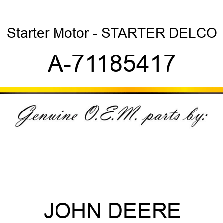 Starter Motor - STARTER, DELCO A-71185417