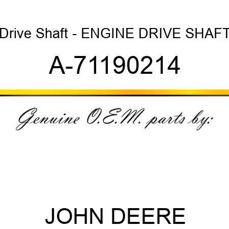 Drive Shaft - ENGINE DRIVE SHAFT A-71190214