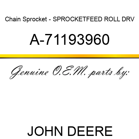 Chain Sprocket - SPROCKET,FEED ROLL DRV A-71193960