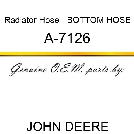 Radiator Hose - BOTTOM HOSE A-7126
