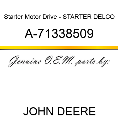 Starter Motor Drive - STARTER, DELCO A-71338509