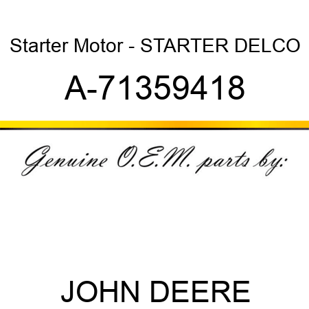 Starter Motor - STARTER, DELCO A-71359418