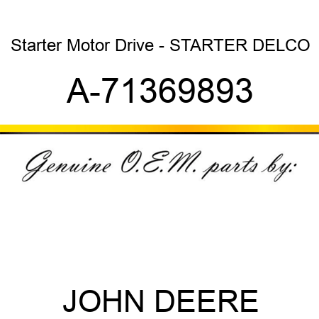 Starter Motor Drive - STARTER, DELCO A-71369893