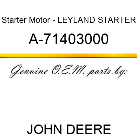 Starter Motor - LEYLAND STARTER A-71403000