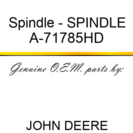 Spindle - SPINDLE A-71785HD