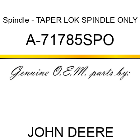 Spindle - TAPER LOK SPINDLE ONLY A-71785SPO