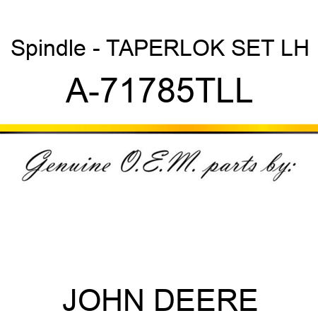 Spindle - TAPERLOK SET, LH A-71785TLL