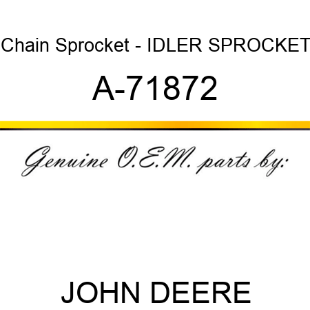 Chain Sprocket - IDLER SPROCKET A-71872