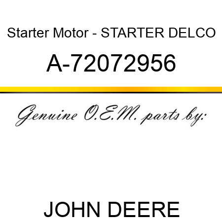 Starter Motor - STARTER, DELCO A-72072956
