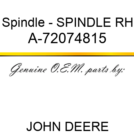Spindle - SPINDLE, RH A-72074815
