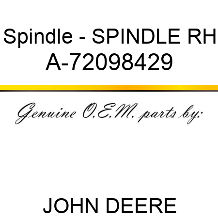 Spindle - SPINDLE RH A-72098429