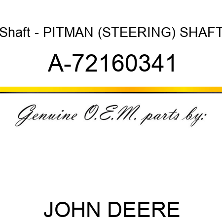Shaft - PITMAN (STEERING) SHAFT A-72160341