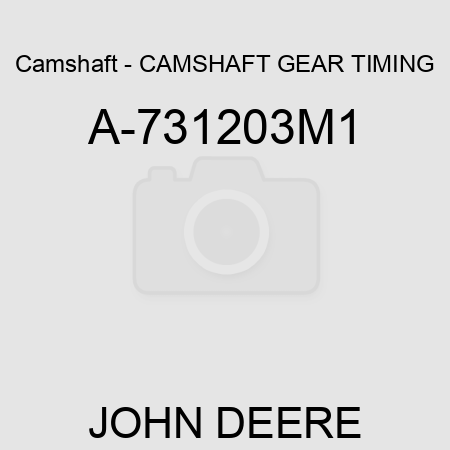 Camshaft - CAMSHAFT GEAR TIMING A-731203M1