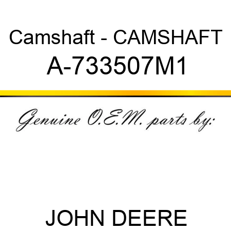 Camshaft - CAMSHAFT A-733507M1