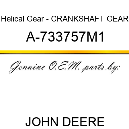 Helical Gear - CRANKSHAFT GEAR A-733757M1