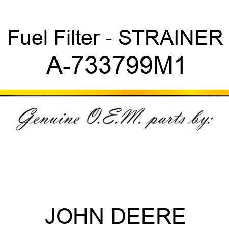 Fuel Filter - STRAINER A-733799M1