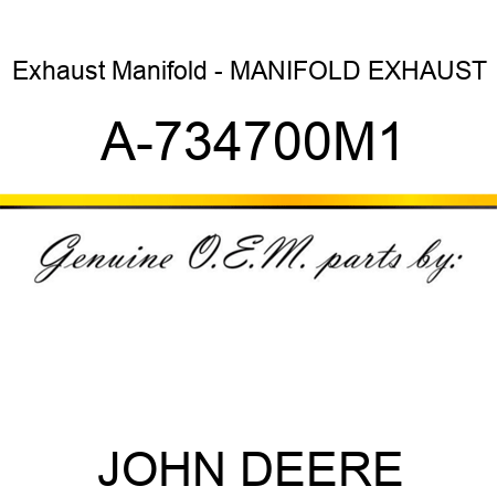 Exhaust Manifold - MANIFOLD, EXHAUST A-734700M1