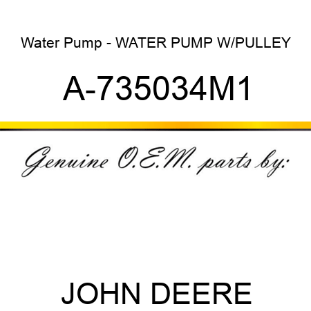 Water Pump - WATER PUMP W/PULLEY A-735034M1