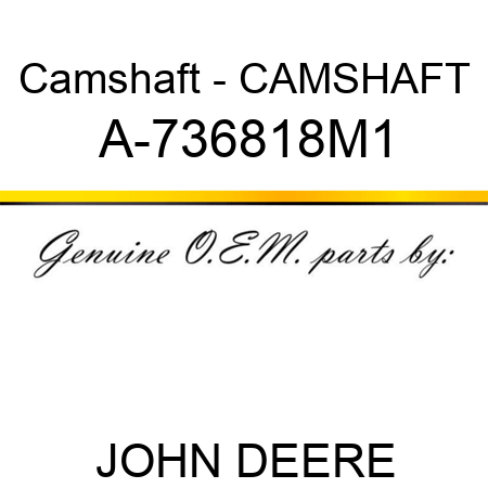 Camshaft - CAMSHAFT A-736818M1