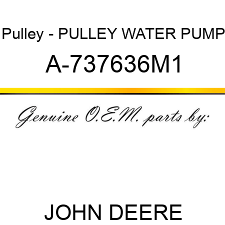 Pulley - PULLEY, WATER PUMP A-737636M1