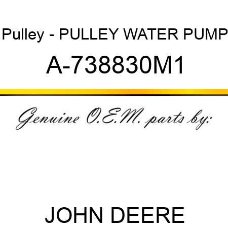 Pulley - PULLEY, WATER PUMP A-738830M1