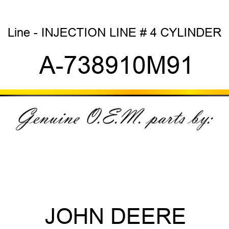 Line - INJECTION LINE, # 4 CYLINDER A-738910M91