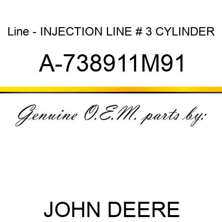 Line - INJECTION LINE, # 3 CYLINDER A-738911M91