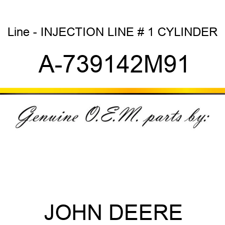 Line - INJECTION LINE, # 1 CYLINDER A-739142M91