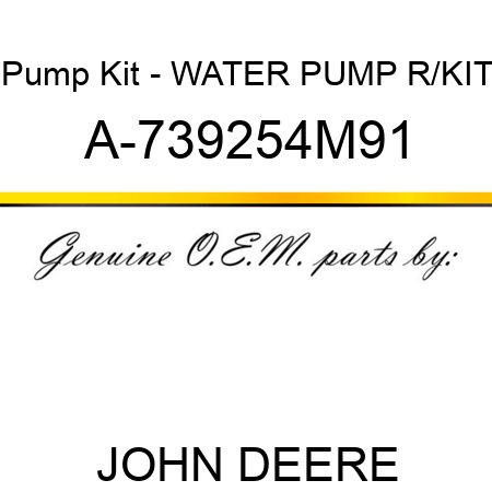 Pump Kit - WATER PUMP R/KIT A-739254M91