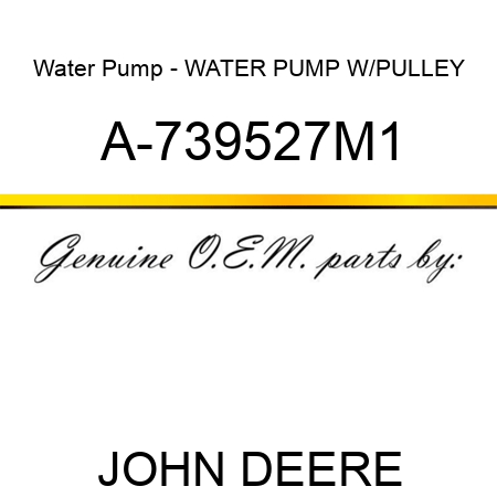 Water Pump - WATER PUMP W/PULLEY A-739527M1