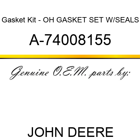 Gasket Kit - OH GASKET SET W/SEALS A-74008155