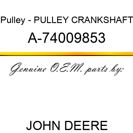 Pulley - PULLEY, CRANKSHAFT A-74009853