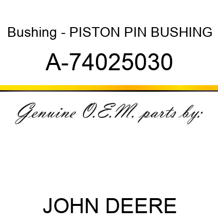 Bushing - PISTON PIN BUSHING A-74025030