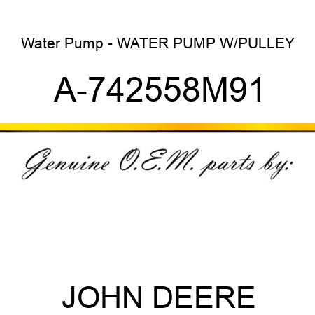 Water Pump - WATER PUMP W/PULLEY A-742558M91