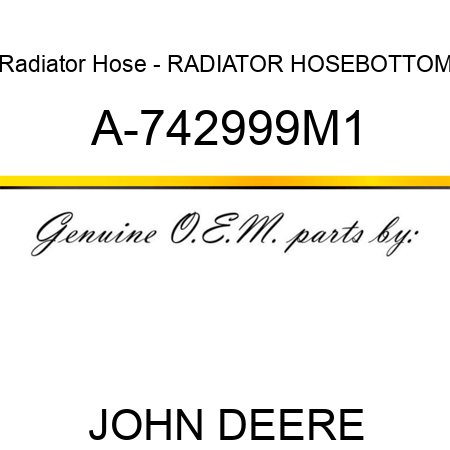 Radiator Hose - RADIATOR HOSE,BOTTOM A-742999M1